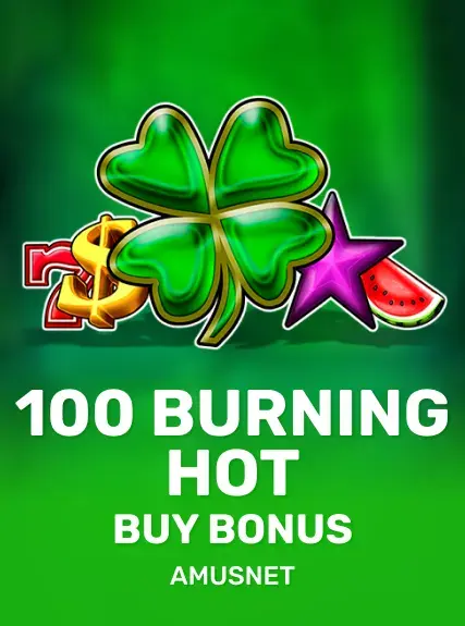 100 Burning Hot Buy Bonus